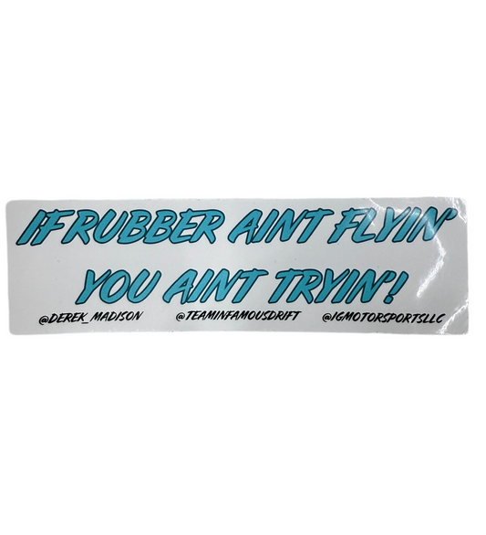 If Rubber Aint Flyin, You Ain't Tryin' Sticker